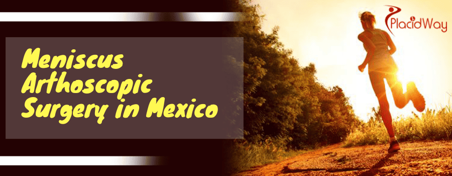 Meniscus Arthoscopic Surgery in Mexico Meniscus Arthoscopic Surgery in Mexico